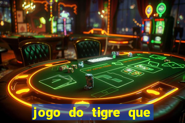 jogo do tigre que paga dinheiro de verdade